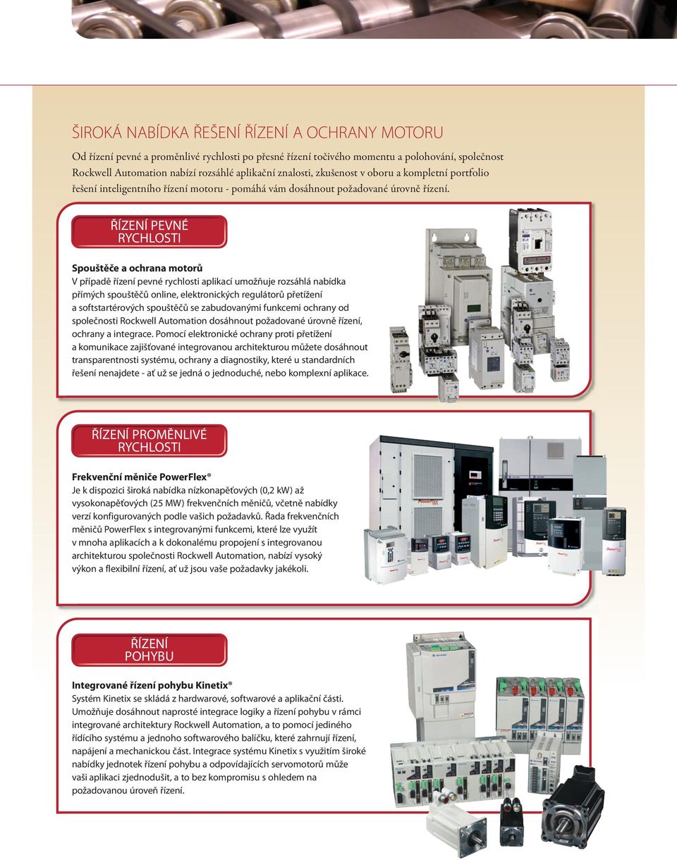 ŘÍZENÍ PEVNÉ Spouštěče a ochrana motorů V případě řízení pevné rychlosti aplikací umožňuje rozsáhlá nabídka přímých spouštěčů online, elektronických regulátorů přetížení a softstartérových spouštěčů