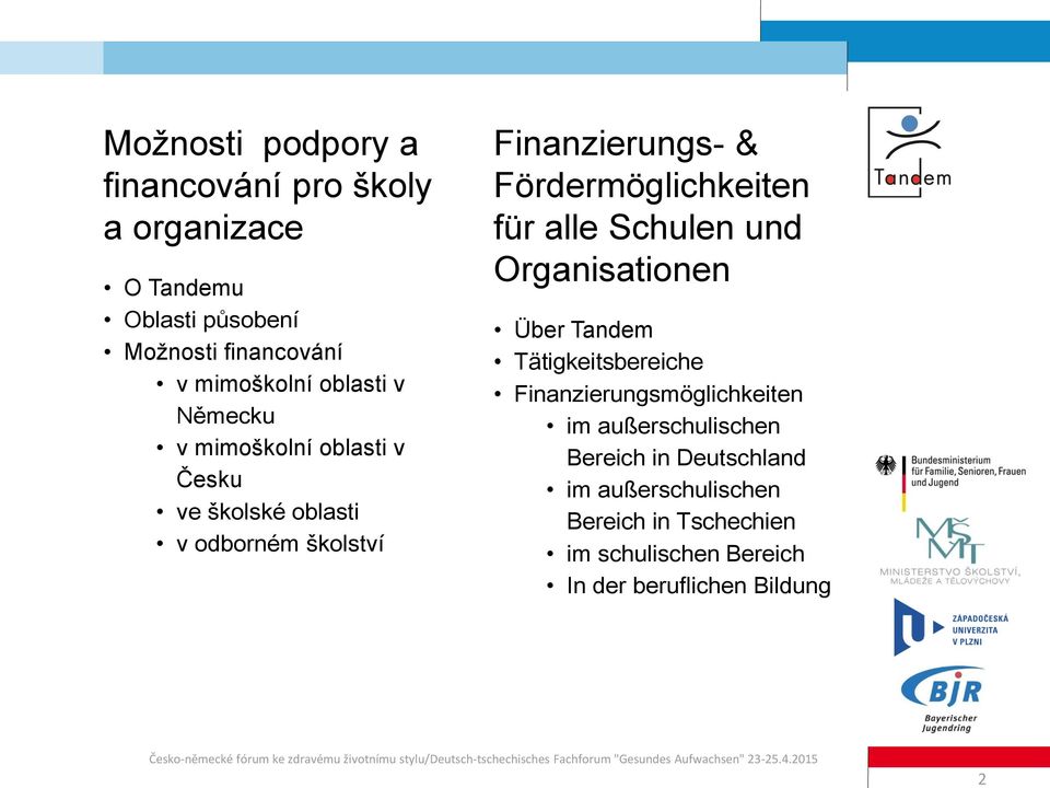 Fördermöglichkeiten für alle Schulen und Organisationen Über Tandem Tätigkeitsbereiche Finanzierungsmöglichkeiten im