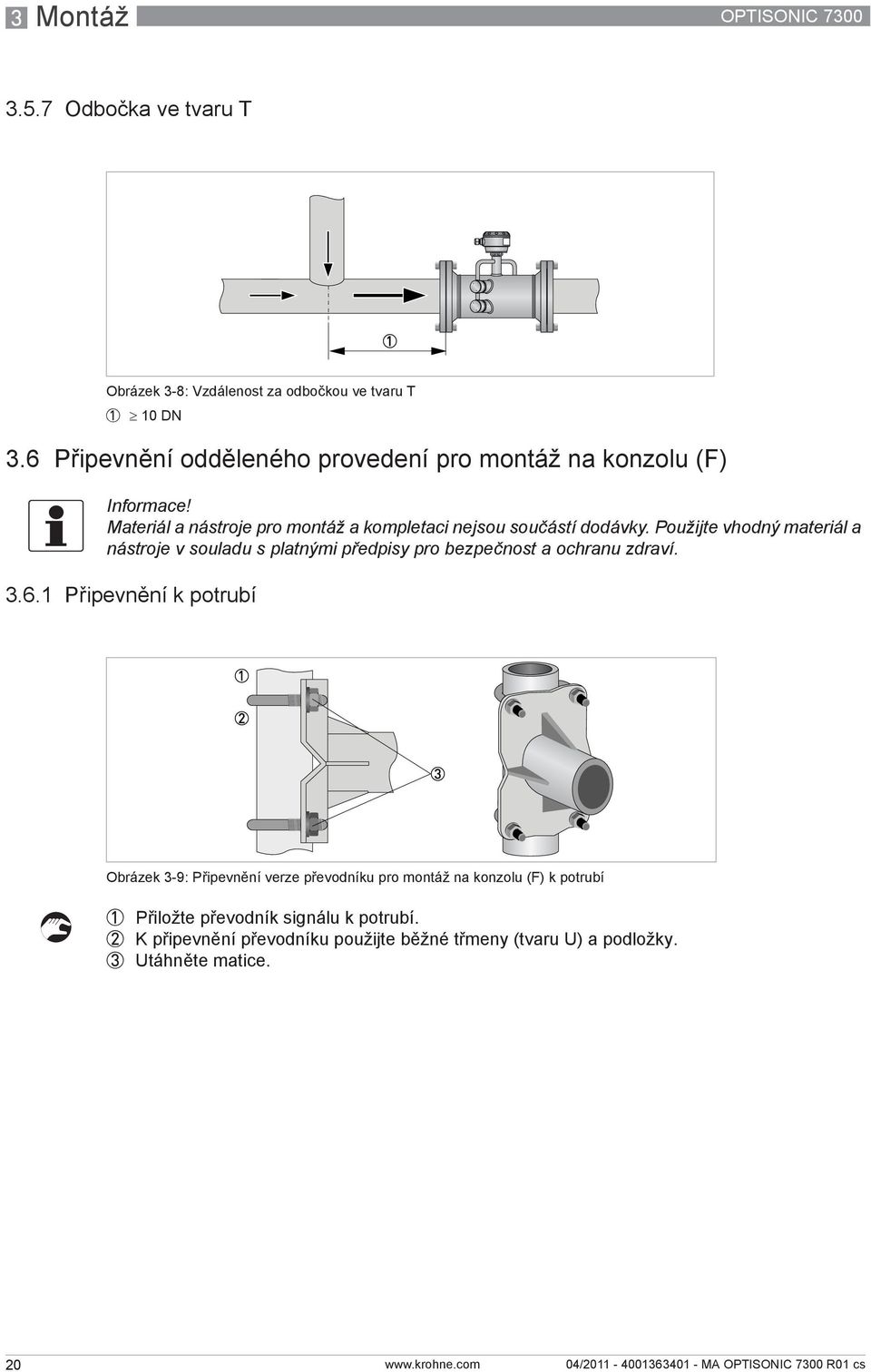 Použijte vhodný materiál a nástroje v souladu s platnými předpisy pro bezpečnost a ochranu zdraví. 3.6.