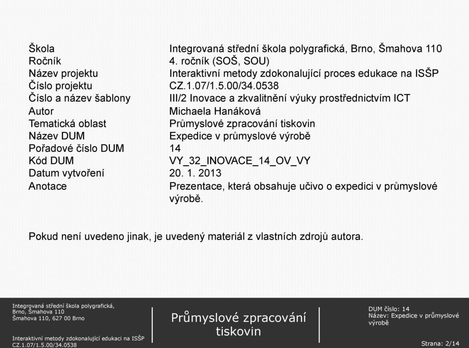 šablony III/2 Inovace a zkvalitnění výuky prostřednictvím ICT Autor Michaela Hanáková Tematická oblast Název DUM Expedice v