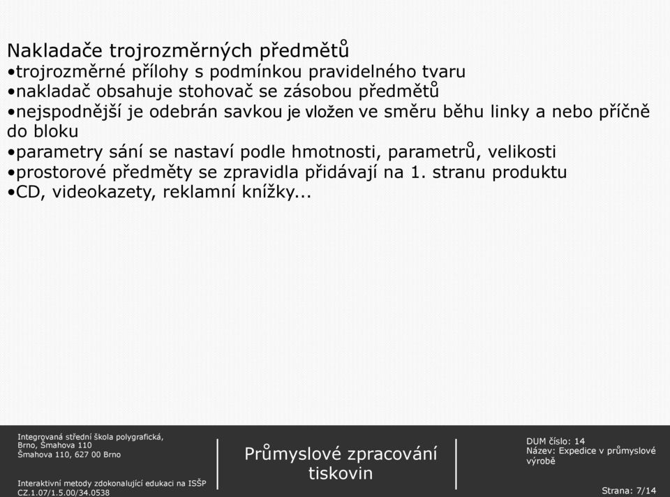 a nebo příčně do bloku parametry sání se nastaví podle hmotnosti, parametrů, velikosti prostorové