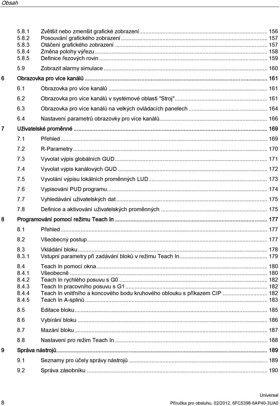 .. 164 6.4 Nastavení parametrů obrazovky pro více kanálů... 166 7 Uživatelské proměnné... 169 7.1 Přehled... 169 7.2 R-Parametry... 170 7.3 Vyvolat výpis globálních GUD... 171 7.