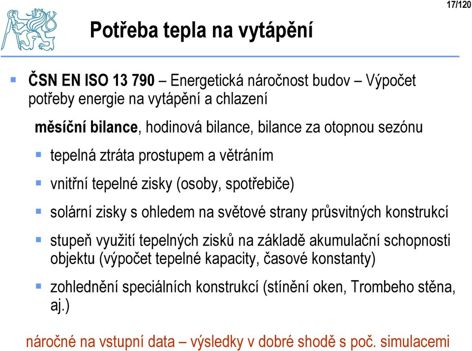 na světové strany průsvitných konstrukcí stupeň využití tepelných zisků na základě akumulační schopnosti objektu (výpočet tepelné kapacity,