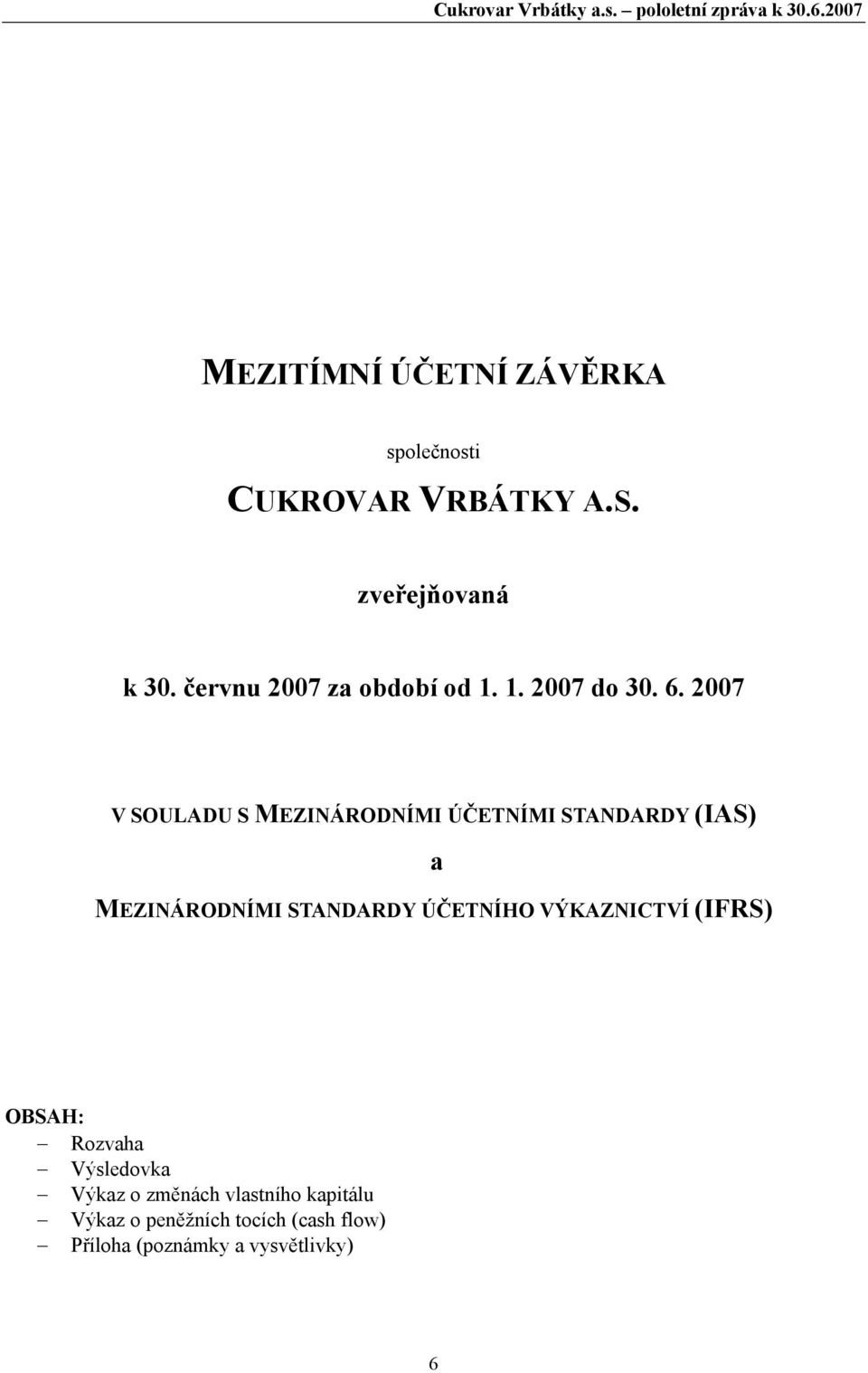 2007 V SOULADU S MEZINÁRODNÍMI ÚČETNÍMI STANDARDY (IAS) a MEZINÁRODNÍMI STANDARDY ÚČETNÍHO