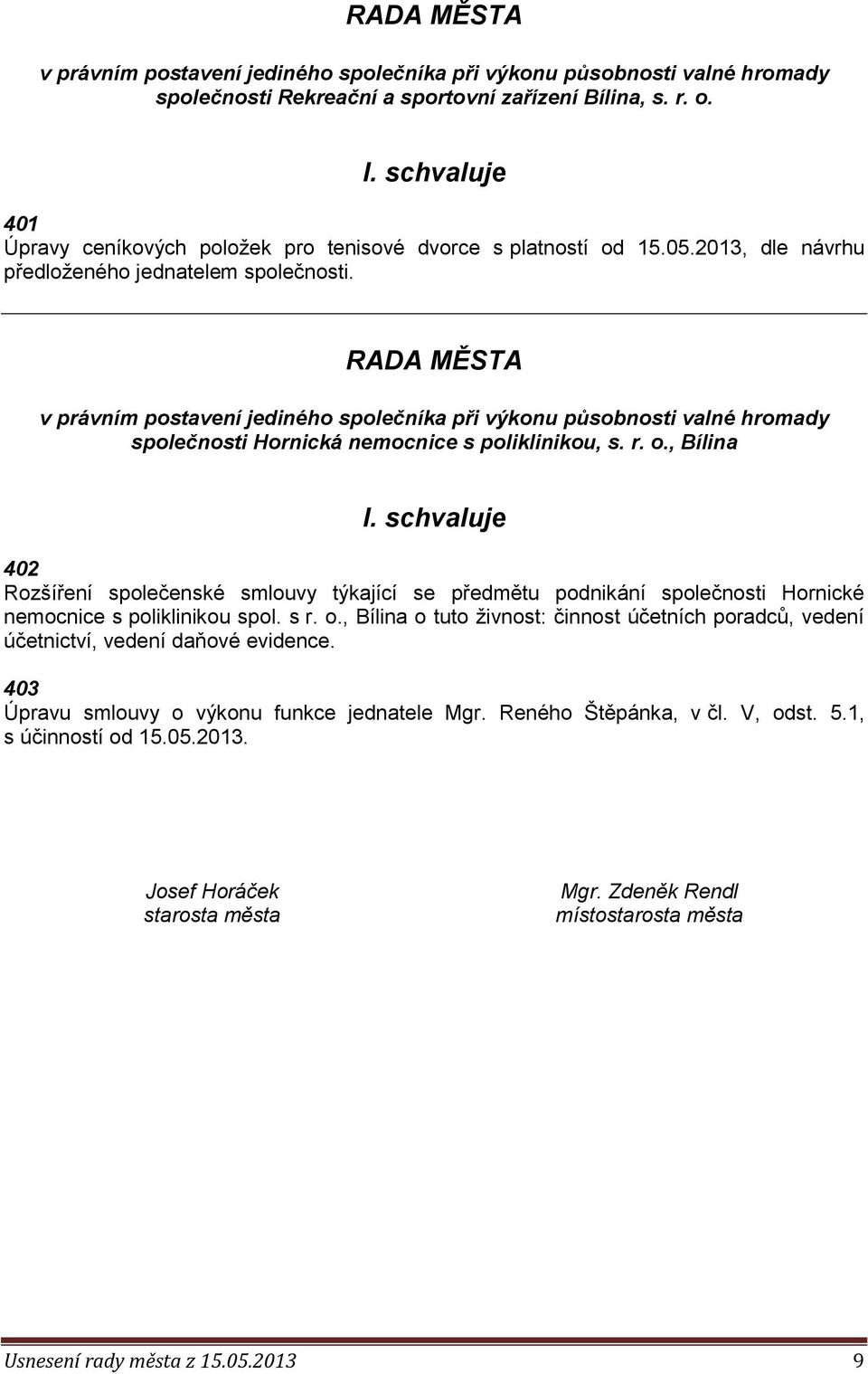 RADA MĚSTA v právním postavení jediného společníka při výkonu působnosti valné hromady společnosti Hornická nemocnice s poliklinikou, s. r. o., Bílina I.