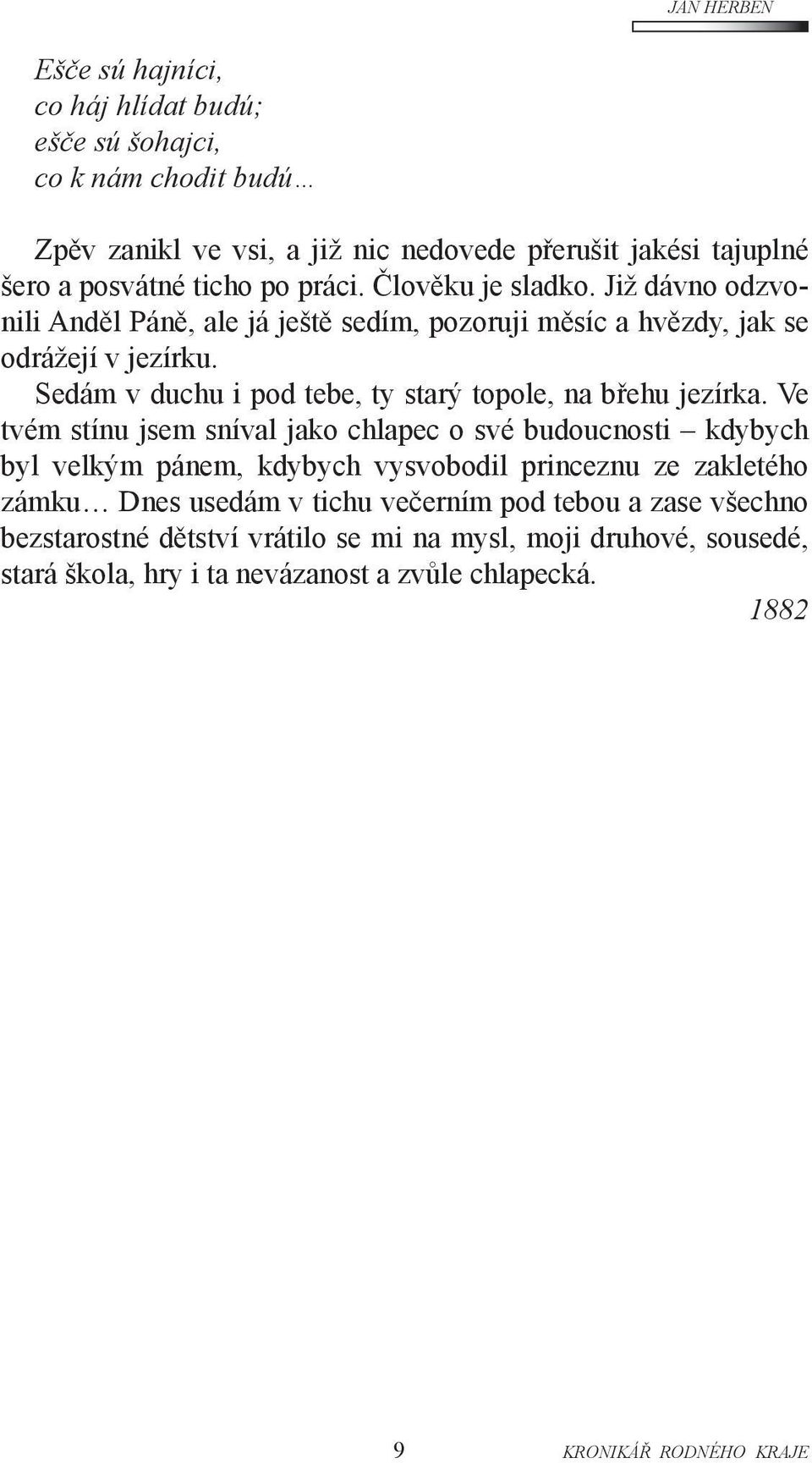 Sedám v duchu i pod tebe, ty starý topole, na břehu jezírka.