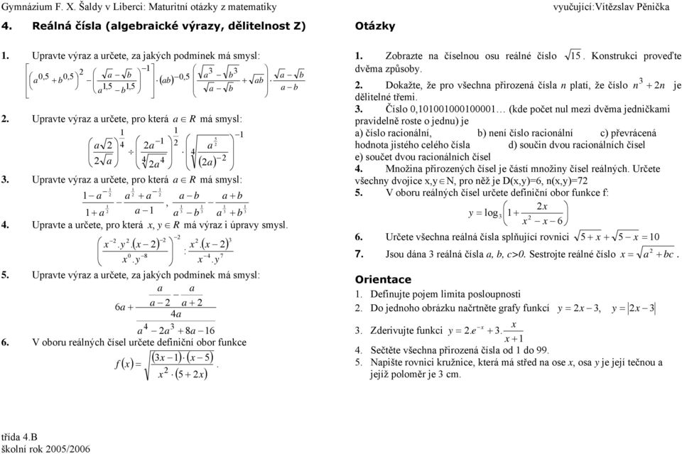 y y 5 Uprvte výrz určete, z jkých podmínek má smysl: 6 8 6 6 V oboru reálných čísel určete definiční obor funkce f 5 5 Zobrzte n číselnou osu reálné číslo 5 Konstrukci proveďte dvěm způsoby Dokžte,