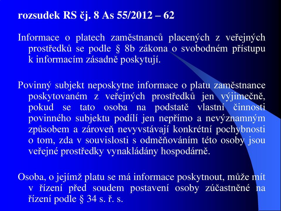 Povinný subjekt neposkytne informace o platu zaměstnance poskytovaném z veřejných prostředků jen výjimečně, pokud se tato osoba na podstatě vlastní činnosti