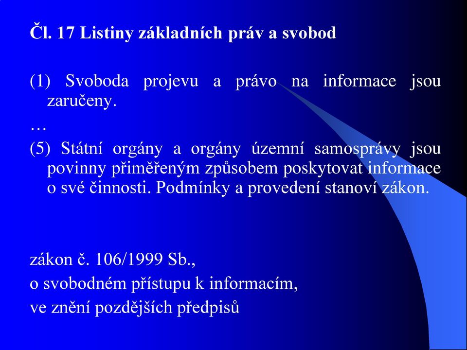 (5) Státní orgány a orgány územní samosprávy jsou povinny přiměřeným způsobem