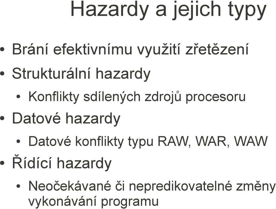 Datové hazardy Datové konflikty typu RAW, WAR, WAW Řídící