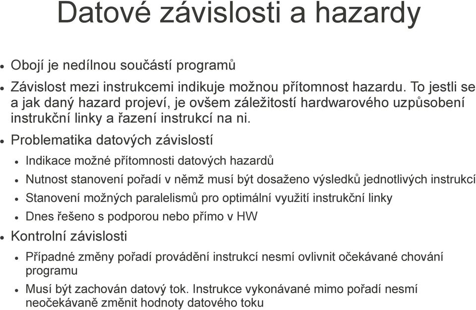 Problematika datových závislostí Indikace možné přítomnosti datových hazardů Nutnost stanovení pořadí v němž musí být dosaženo výsledků jednotlivých instrukcí Stanovení možných