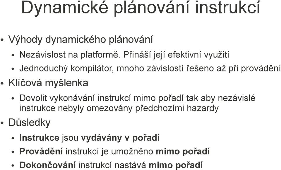 myšlenka Dovolit vykonávání instrukcí mimo pořadí tak aby nezávislé instrukce nebyly omezovány předchozími