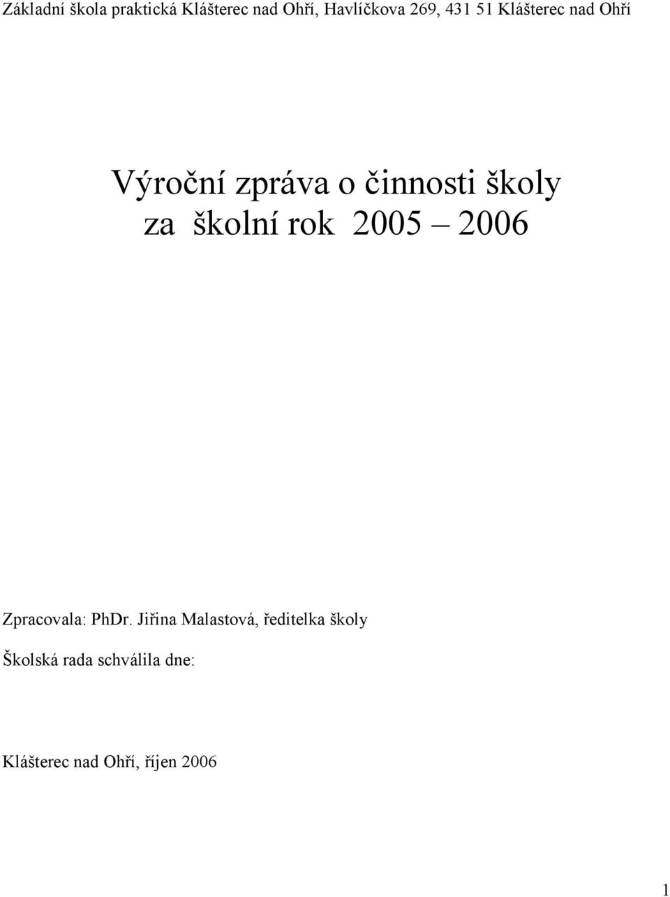 školní rok 2005 2006 Zpracovala: PhDr.