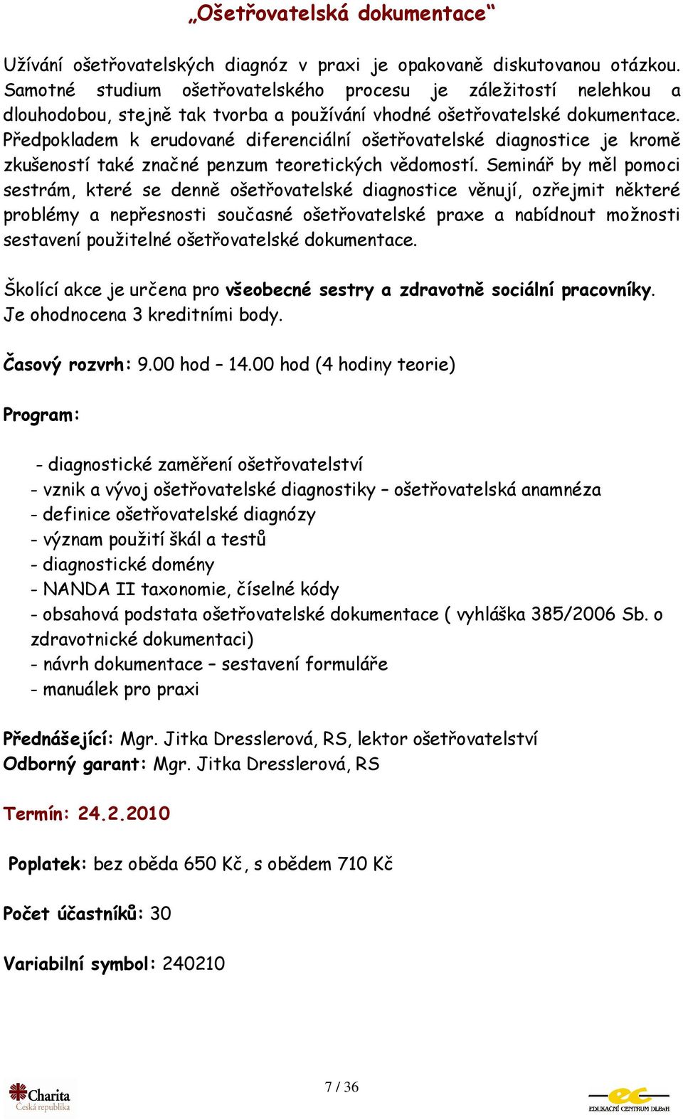 Předpokladem k erudované diferenciální ošetřovatelské diagnostice je kromě zkušeností také značné penzum teoretických vědomostí.