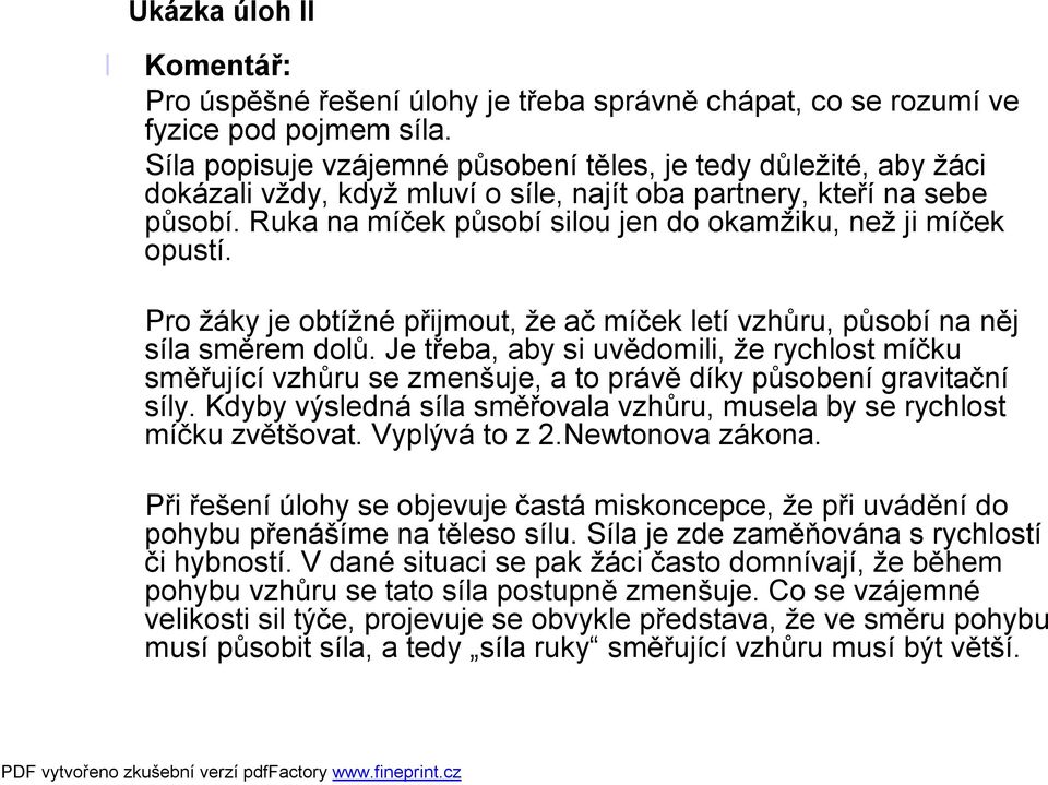 Ruka na míček působí silou jen do okamžiku, než ji míček opustí. Pro žáky je obtížné přijmout, že ač míček letí vzhůru, působí na něj síla směrem dolů.