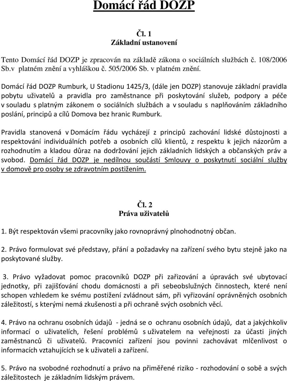 o sociálních službách a v souladu s naplňováním základního poslání, principů a cílů Domova bez hranic Rumburk.