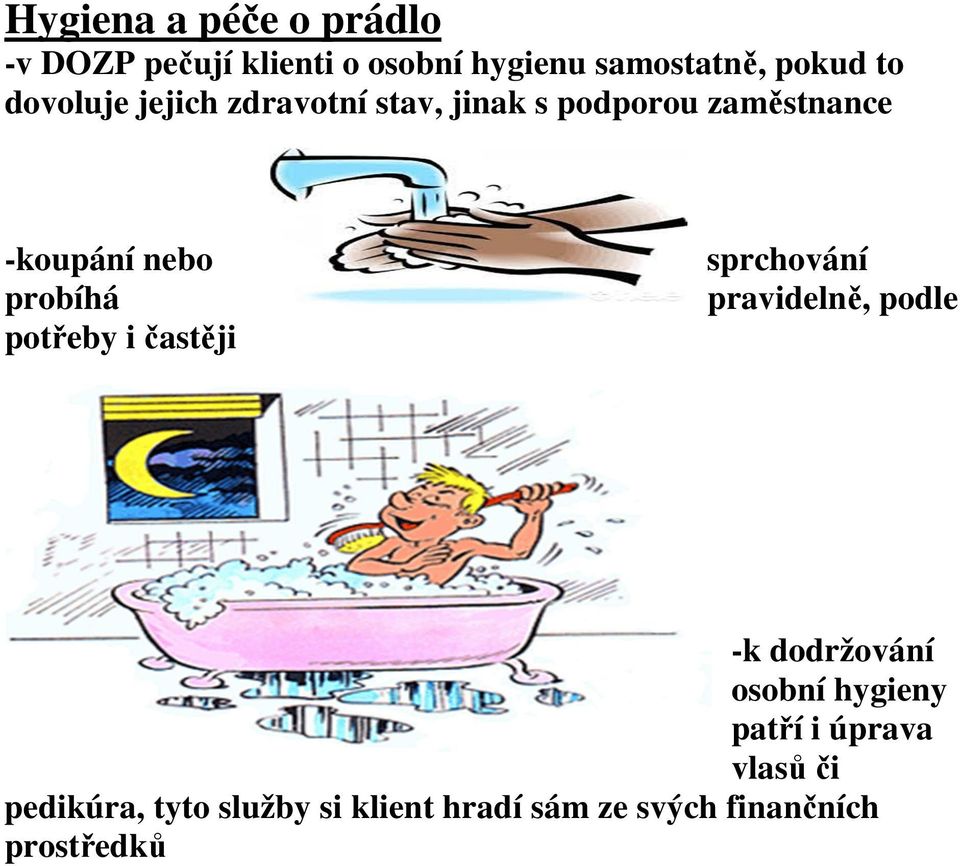 potřeby i častěji sprchování pravidelně, podle -k dodržování osobní hygieny patří i