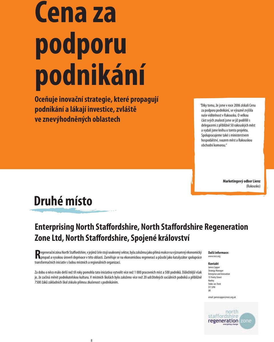 Spolupracujeme také s ministerstvem hospodářství, svazem měst a Rakouskou obchodní komorou.