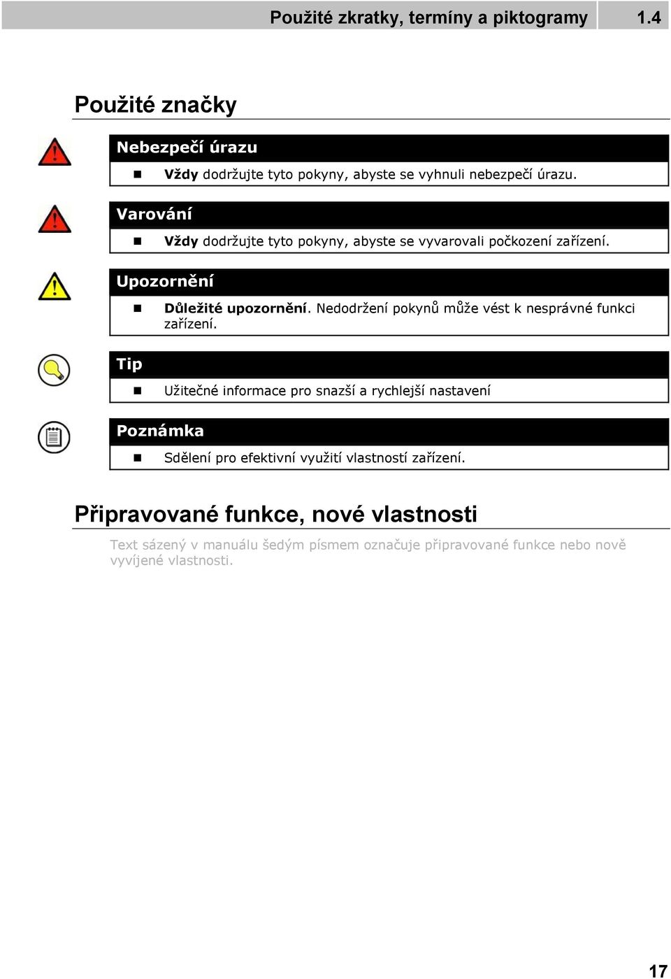 Nedodržení pokynů může vést k nesprávné funkci zařízení.