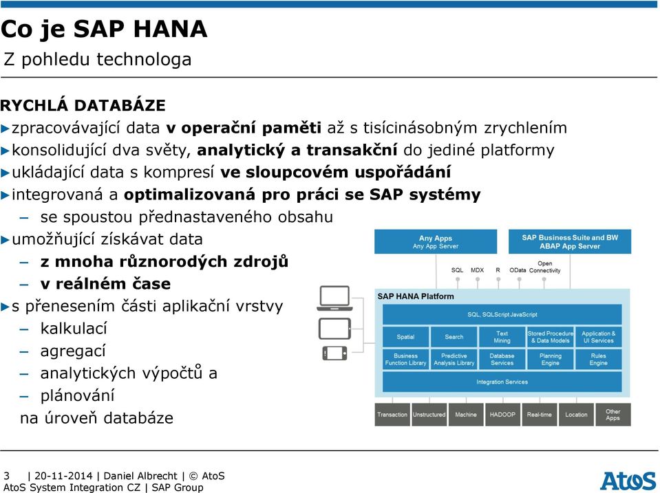 integrovaná a optimalizovaná pro práci se SAP systémy se spoustou přednastaveného obsahu umožňující získávat data z mnoha