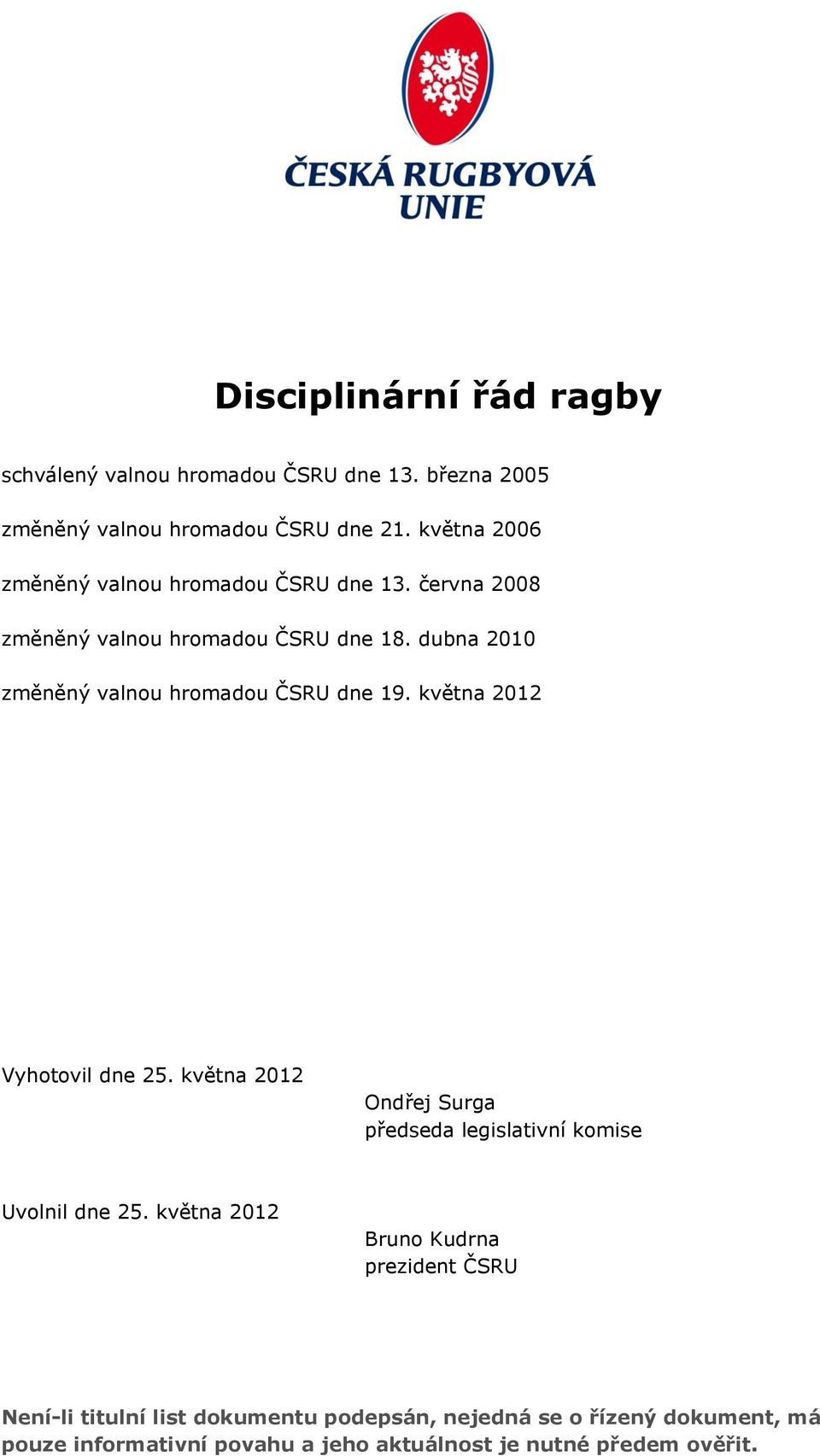 dubna 2010 změněný valnou hromadou ČSRU dne 19. května 2012 Vyhotovil dne 25.