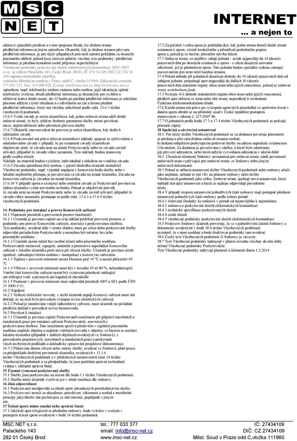 informace je předána kontaktní osobě příjemce nepochybným Všeobecné podmínky poskytování služeb elektronických komunikací. MSC-NET s.r.o., se sídlem Palackého 143, Český Brod, 28201, IČ 274 34 109,