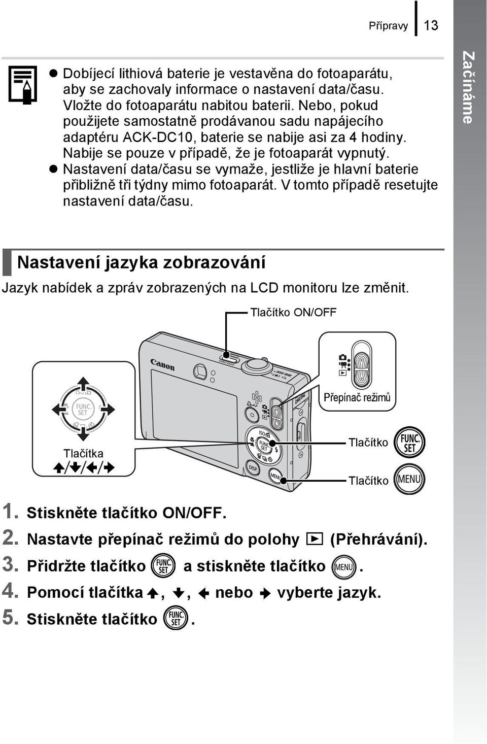 Nastavení data/času se vymaže, jestliže je hlavní baterie přibližně tři týdny mimo fotoaparát. V tomto případě resetujte nastavení data/času.