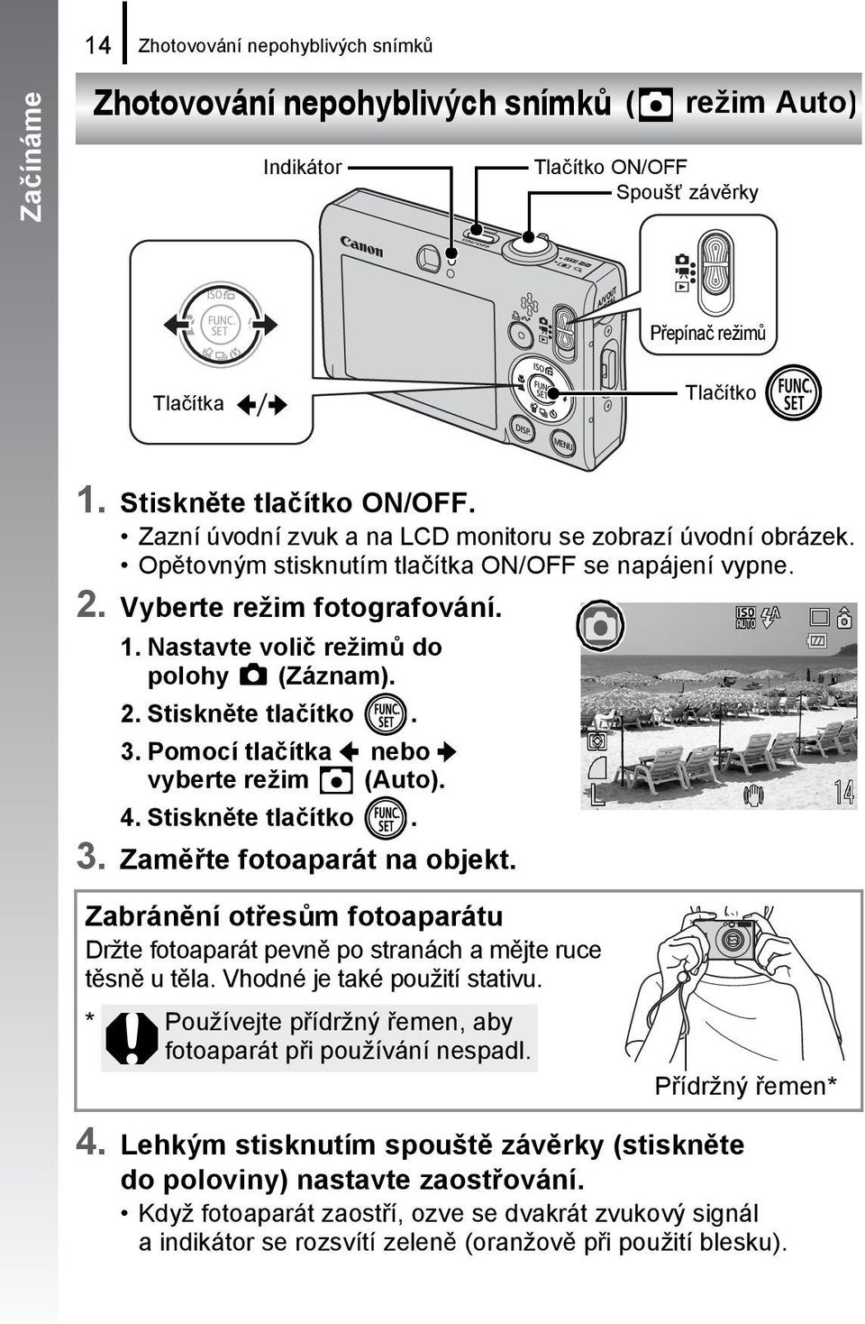 3. Pomocí tlačítka nebo vyberte režim (Auto). 4. Stiskněte tlačítko. 3. Zaměřte fotoaparát na objekt. Zabránění otřesům fotoaparátu Držte fotoaparát pevně po stranách a mějte ruce těsně u těla.