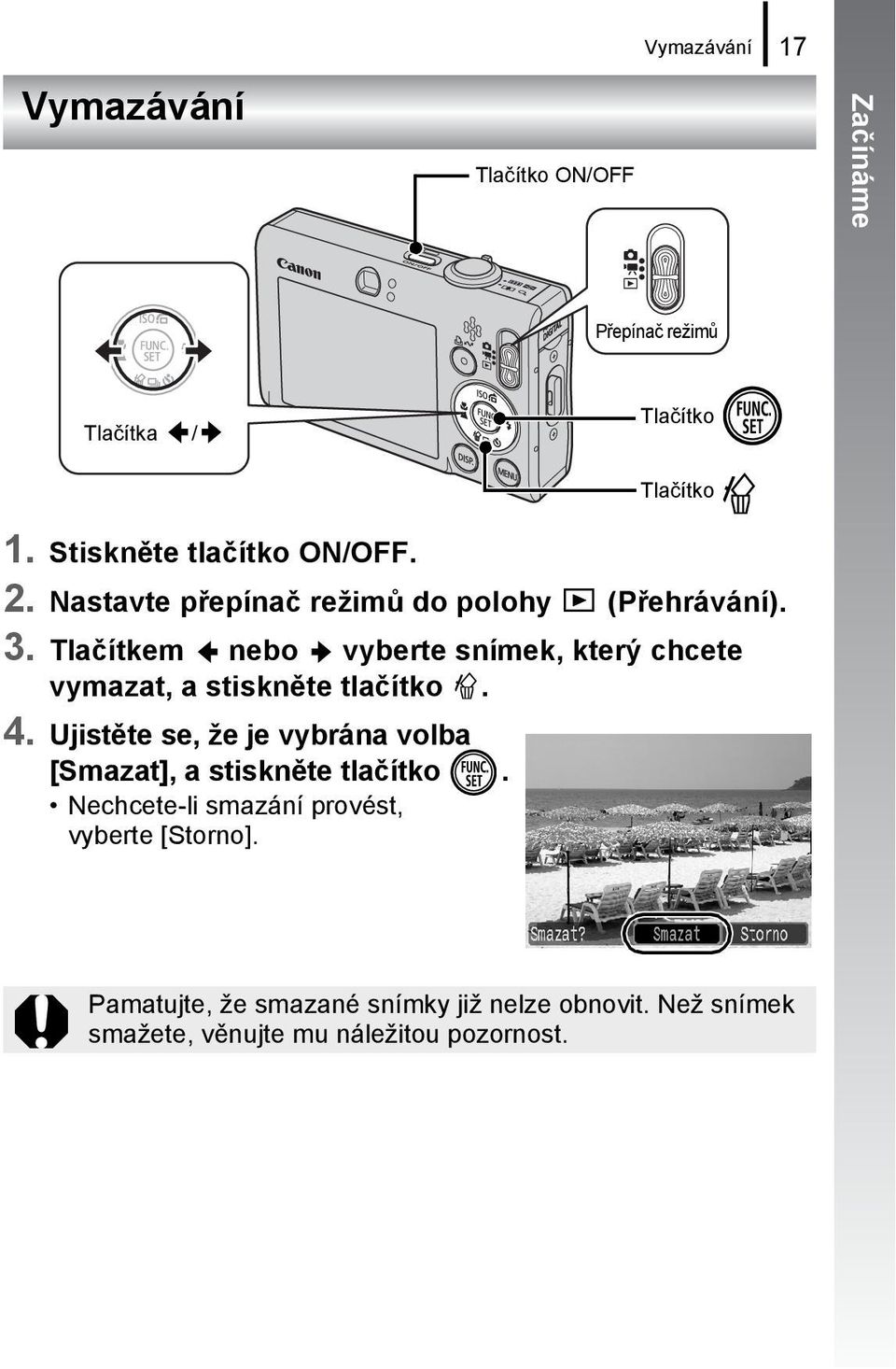 Tlačítkem nebo vyberte snímek, který chcete vymazat, a stiskněte tlačítko. 4.