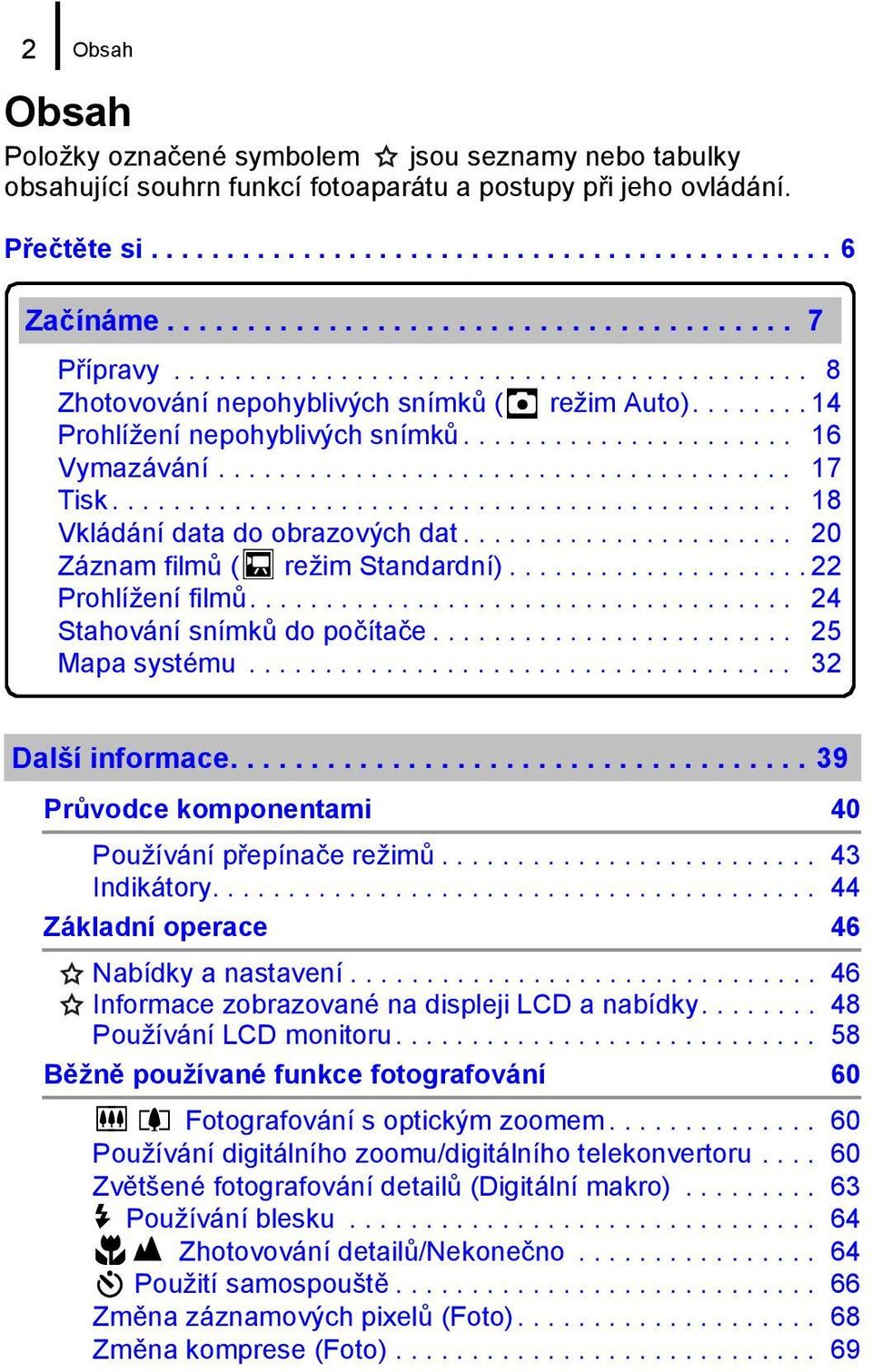 ..................................... 17 Tisk............................................. 18 Vkládání data do obrazových dat...................... 20 Záznam filmů ( režim Standardní).