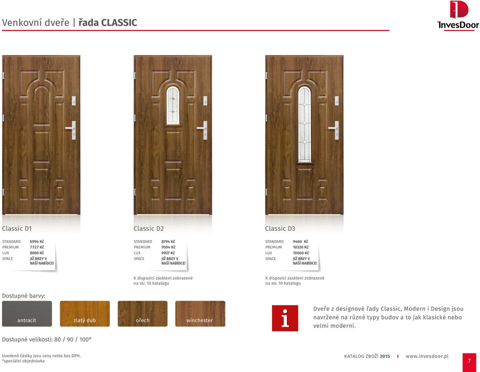 10 katalogu Dostupné barvy: antracit zlatý dub ořech winchester Dveře z designové řady Classic, Modern i Design jsou