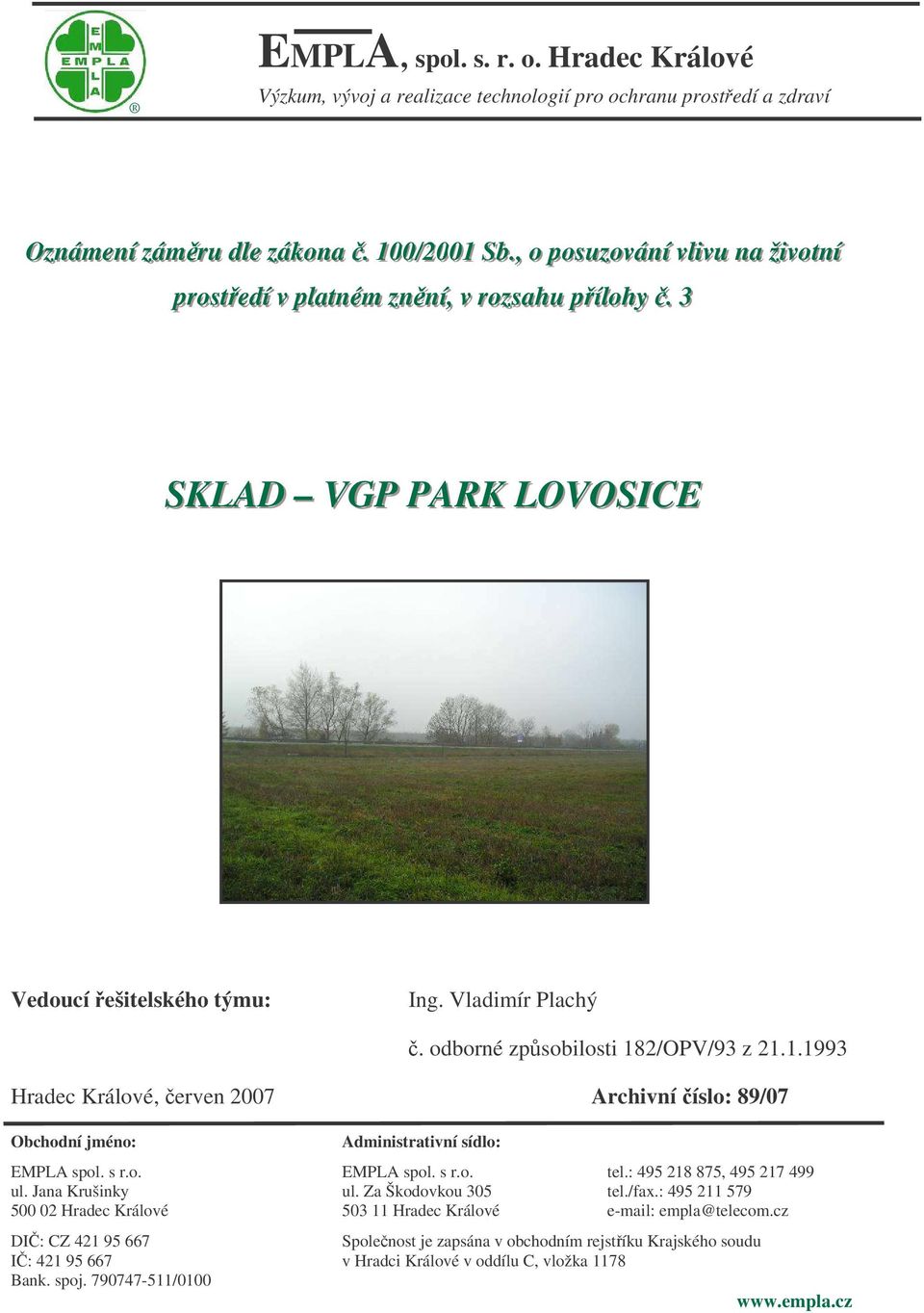 odborné zpsobilosti 182/OPV/93 z 21.1.1993 Hradec Králové, erven 2007 Archivní íslo: 89/07 Obchodní jméno: Administrativní sídlo: EMPLA spol. s r.o. EMPLA spol. s r.o. tel.