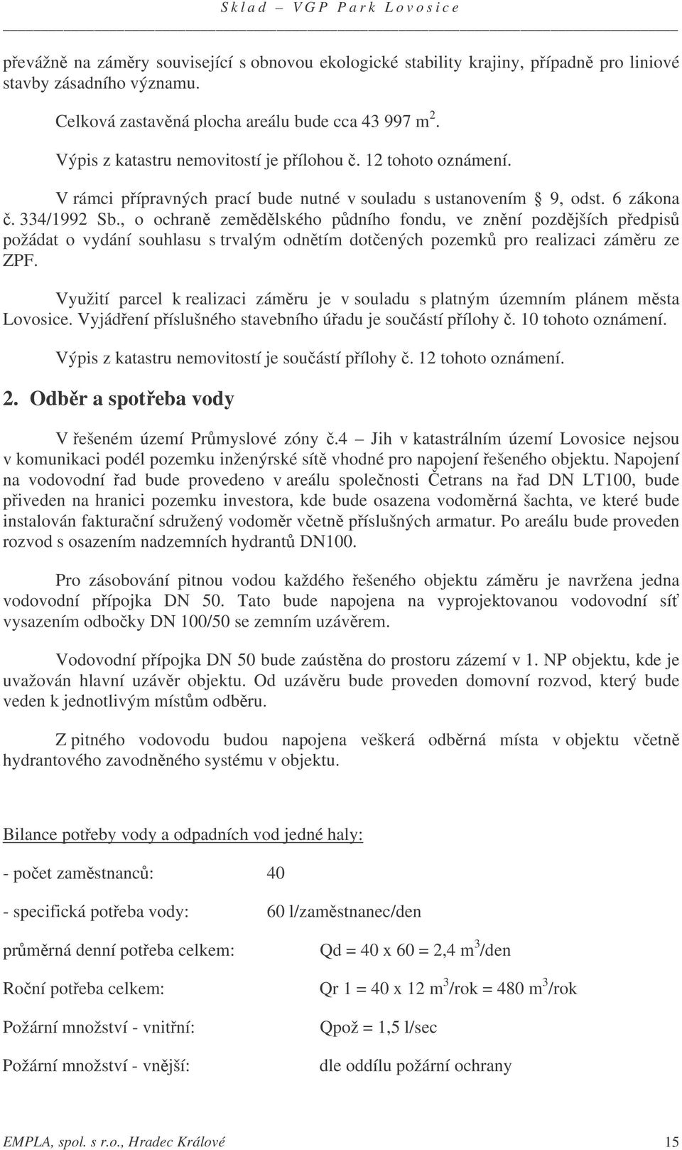 , o ochran zemdlského pdního fondu, ve znní pozdjších pedpis požádat o vydání souhlasu s trvalým odntím dotených pozemk pro realizaci zámru ze ZPF.