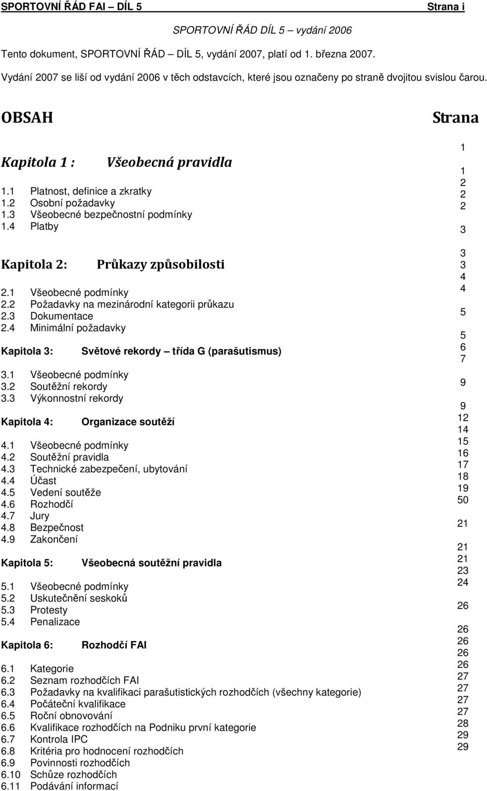 3 Všeobecné bezpečnostní podmínky 1.4 Platby Kapitola 2: Průkazy způsobilosti 2.1 Všeobecné podmínky 2.2 Požadavky na mezinárodní kategorii průkazu 2.3 Dokumentace 2.