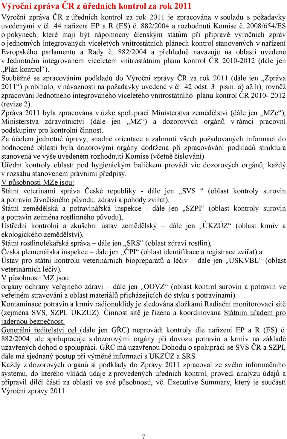 2008/654/ES o pokynech, které mají být nápomocny členským státům při přípravě výročních zpráv o jednotných integrovaných víceletých vnitrostátních plánech kontrol stanovených v nařízení Evropského