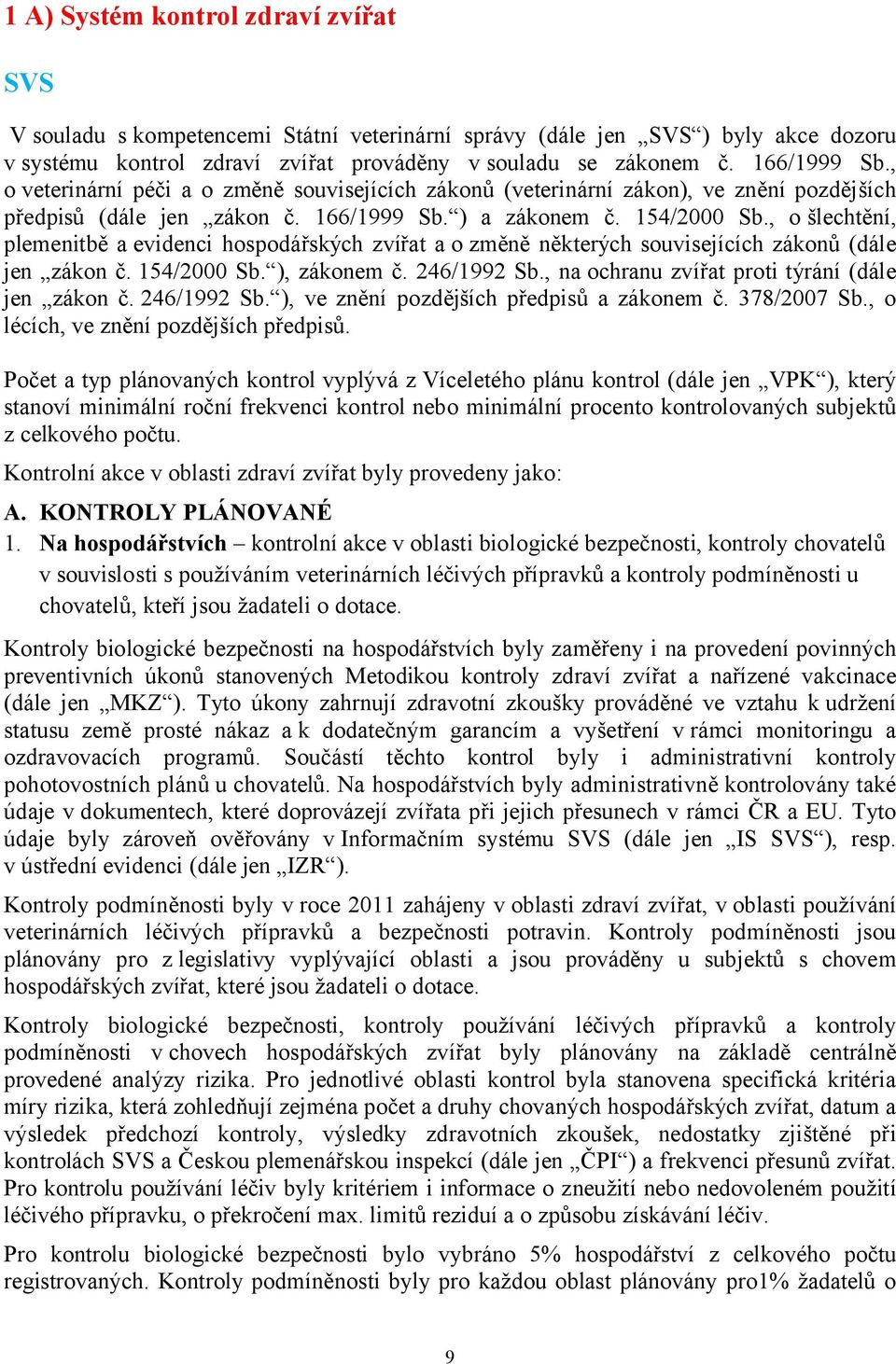 , o šlechtění, plemenitbě a evidenci hospodářských zvířat a o změně některých souvisejících zákonů (dále jen zákon č. 154/2000 Sb. ), zákonem č. 246/1992 Sb.