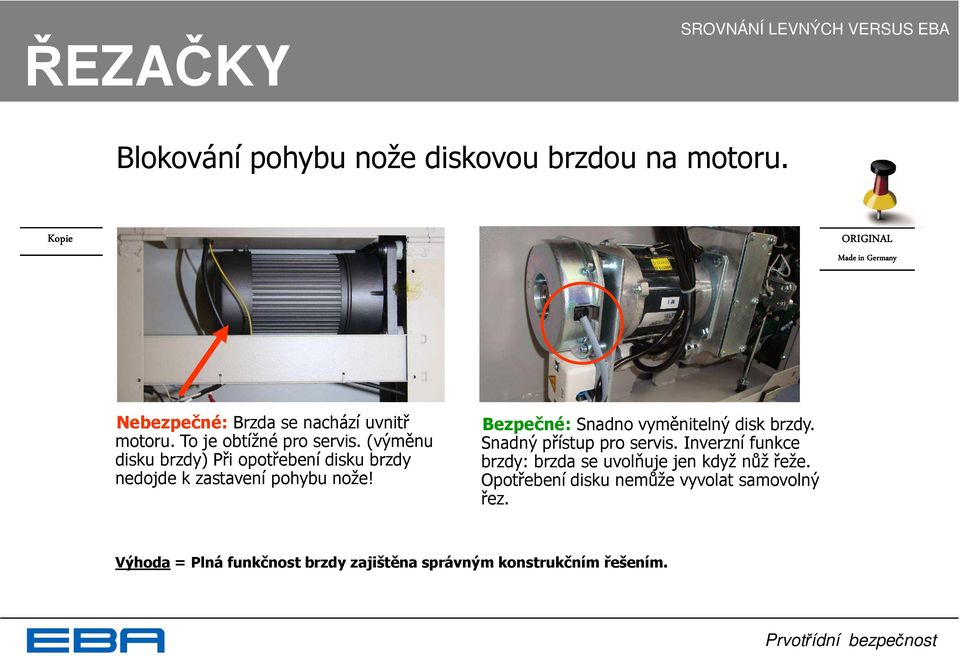 Bezpečné: Snadno vyměnitelný disk brzdy. Snadný přístup pro servis.