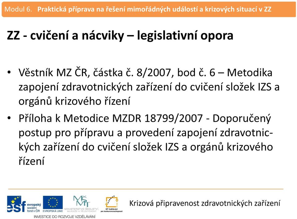 krizového řízení Příloha k Metodice MZDR 18799/2007 - Doporučený postup pro