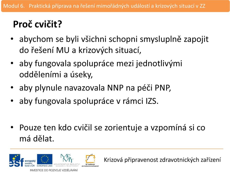 krizových situací, aby fungovala spolupráce mezi jednotlivými odděleními a