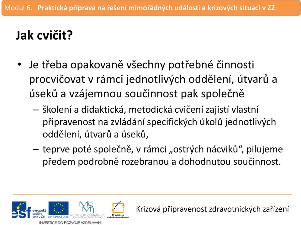 úseků a vzájemnou součinnost pak společně školení a didaktická, metodická cvičení zajistí vlastní