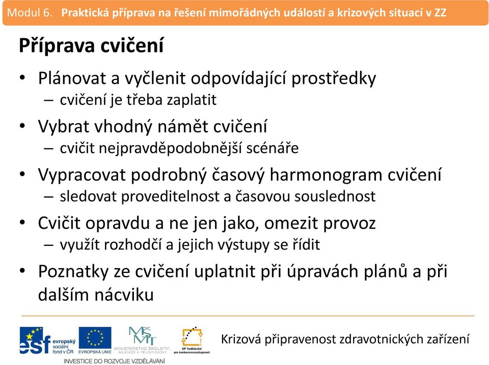 cvičení sledovat proveditelnost a časovou souslednost Cvičit opravdu a ne jen jako, omezit provoz