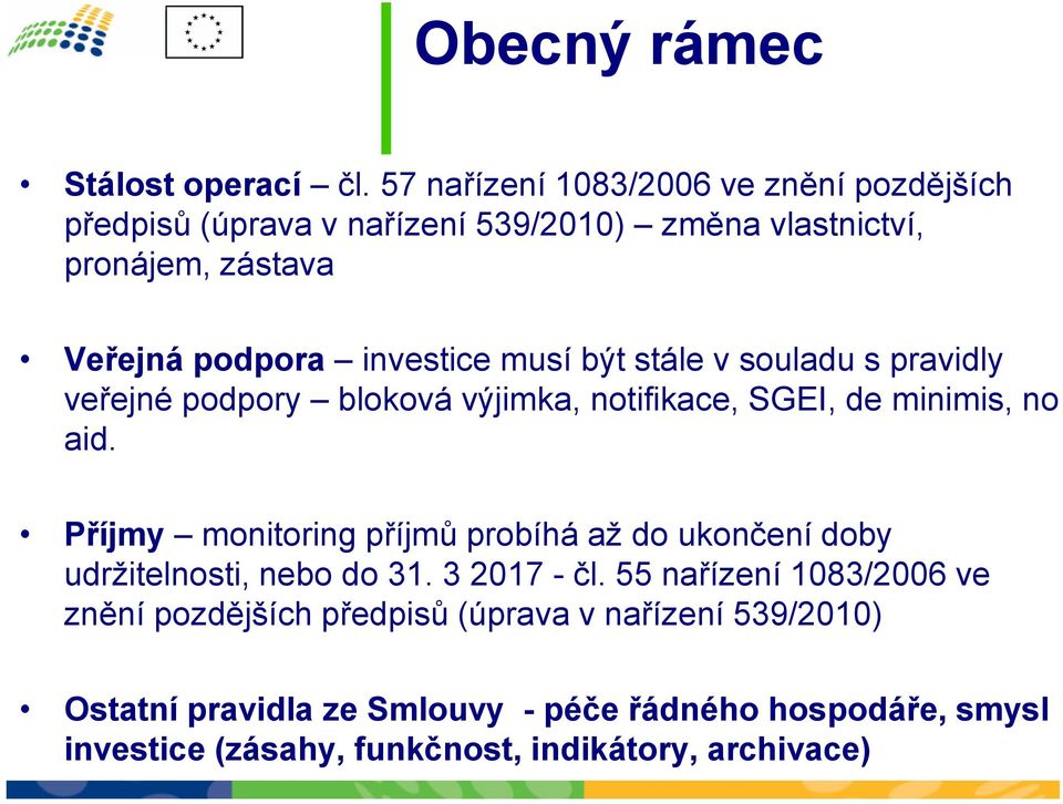 investice musí být stále v souladu s pravidly veřejné podpory bloková výjimka, notifikace, SGEI, de minimis, no aid.