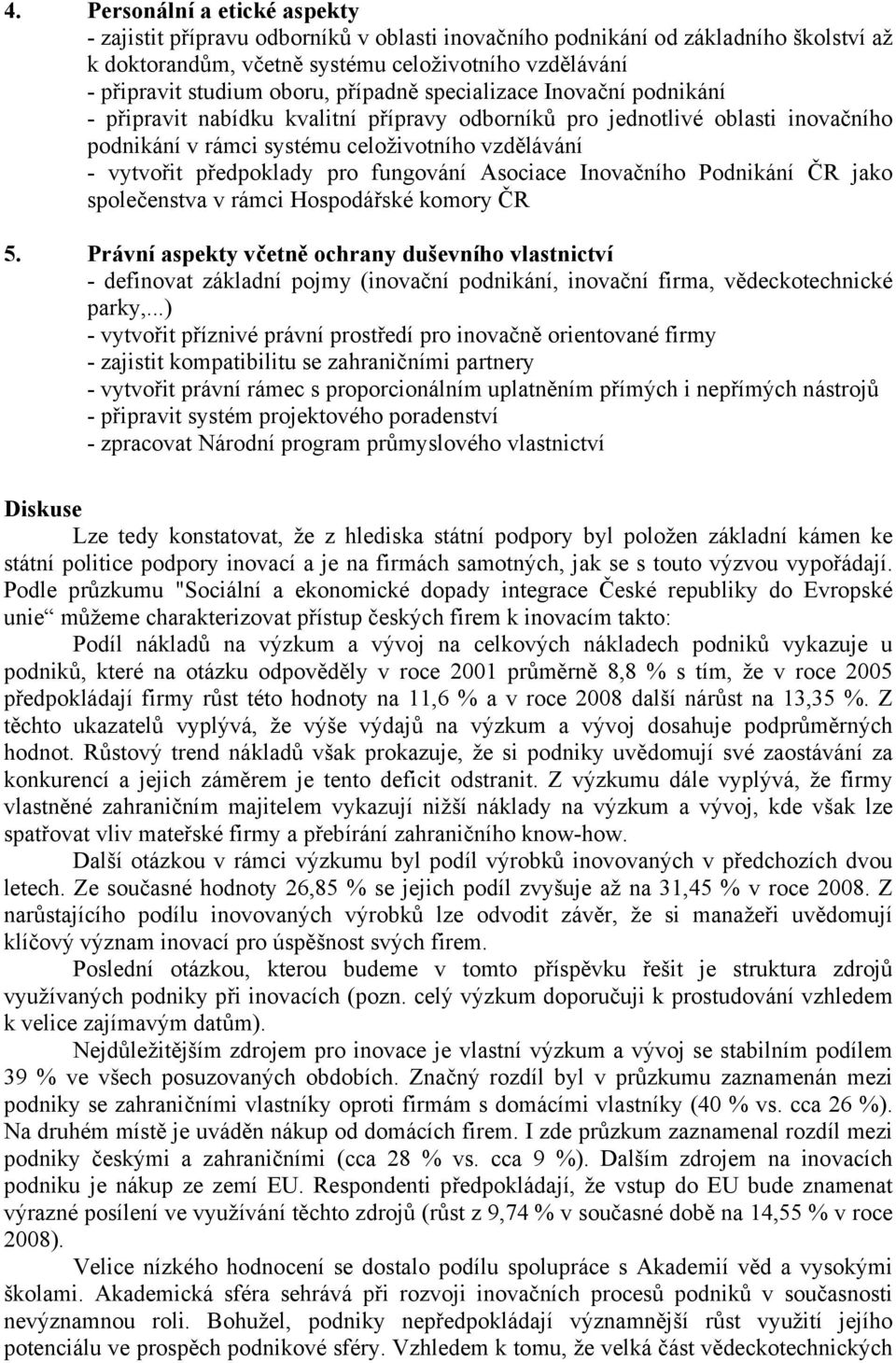 pro fungování Asociace Inovačního Podnikání ČR jako společenstva v rámci Hospodářské komory ČR 5.