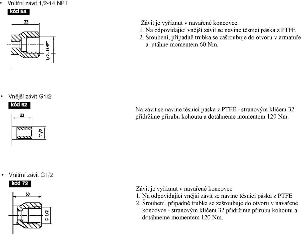 Na závit se avie těsicí páska z PTFE - stravým klíčem 32 přidržíme přírubu khutu a dtáheme mmetem 120 Nm.