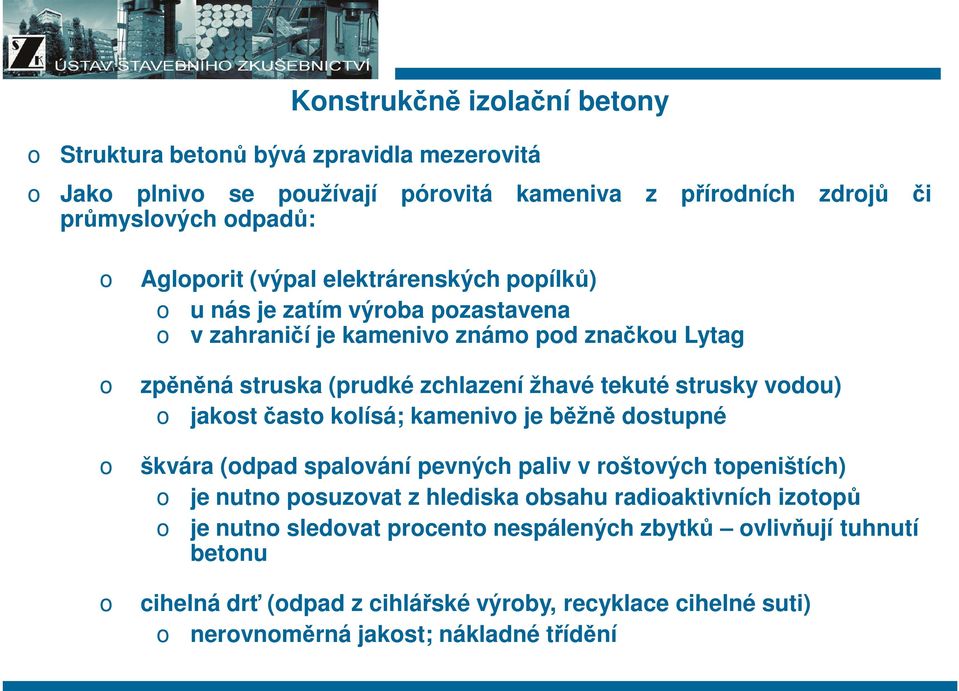 strusky vdu) jakst čast klísá; kameniv je běžně dstupné škvára (dpad spalvání pevných paliv v rštvých tpeništích) je nutn psuzvat z hlediska bsahu