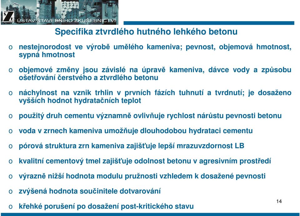 rychlst nárůstu pevnsti betnu vda v zrnech kameniva umžňuje dluhdbu hydrataci cementu pórvá struktura zrn kameniva zajišťuje lepší mrazuvzdrnst LB kvalitní cementvý tmel