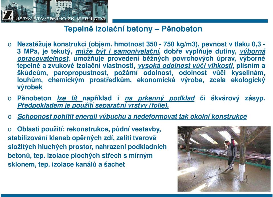 izlační vlastnsti, vyská dlnst vůči vlhksti, plísním a škůdcům, parprpustnst, pžární dlnst, dlnst vůči kyselinám, luhům, chemickým prstředkům, eknmická výrba, zcela eklgický výrbek Pěnbetn lze lít