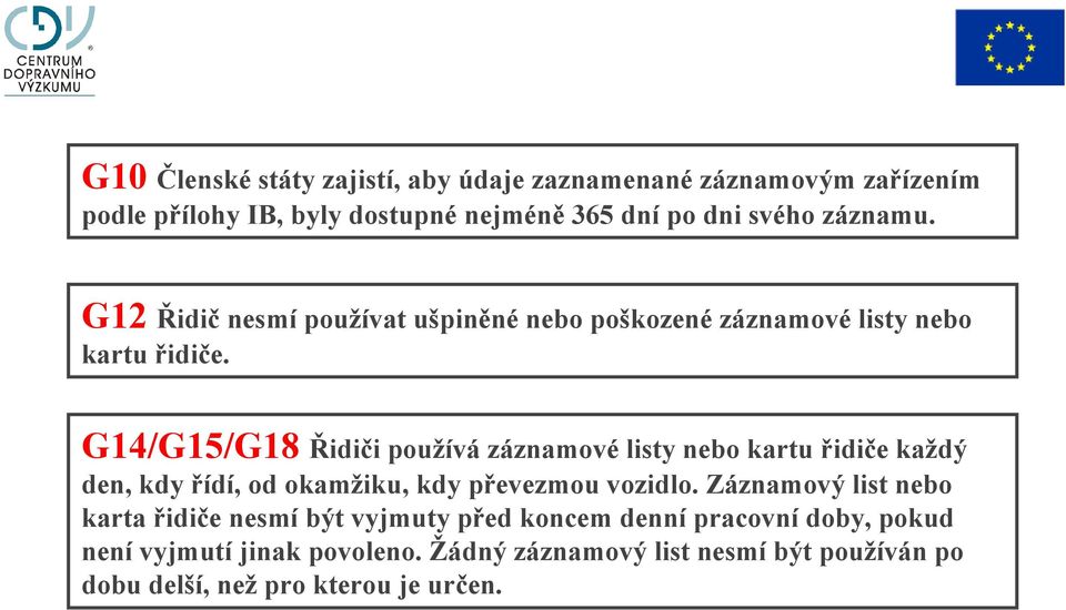 G14/G15/G18 Řidiči používá záznamové listy nebo kartu řidiče každý den, kdy řídí, od okamžiku, kdy převezmou vozidlo.