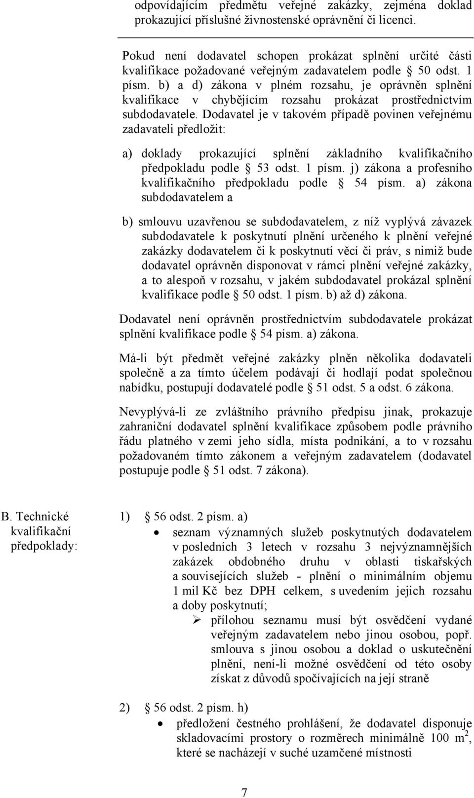 b) a d) zákona v plném rozsahu, je oprávněn splnění kvalifikace v chybějícím rozsahu prokázat prostřednictvím subdodavatele.