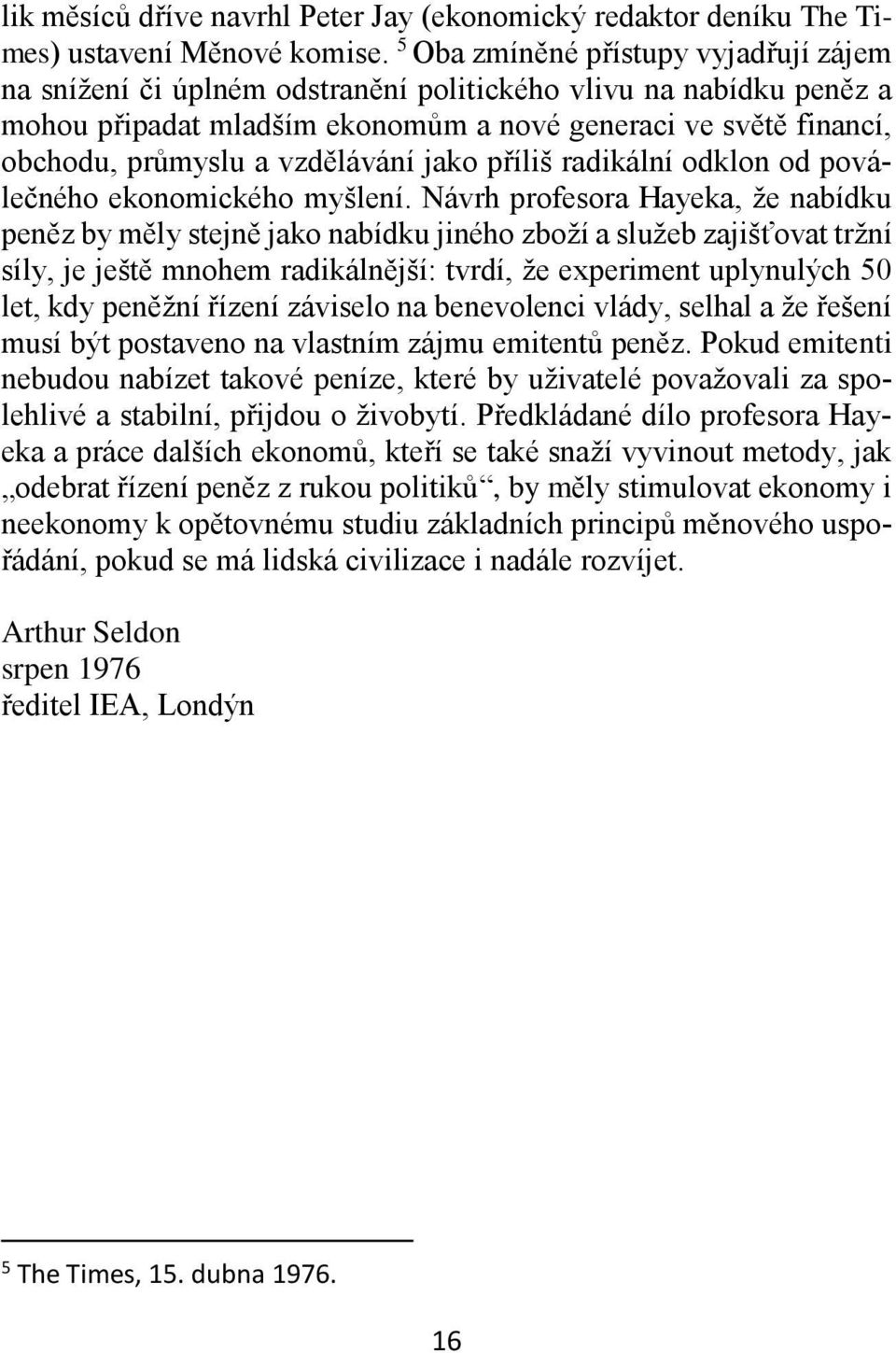 vzdělávání jako příliš radikální odklon od poválečného ekonomického myšlení.